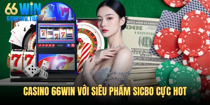 Casino 66WIN với siêu phẩm Sicbo cực hot