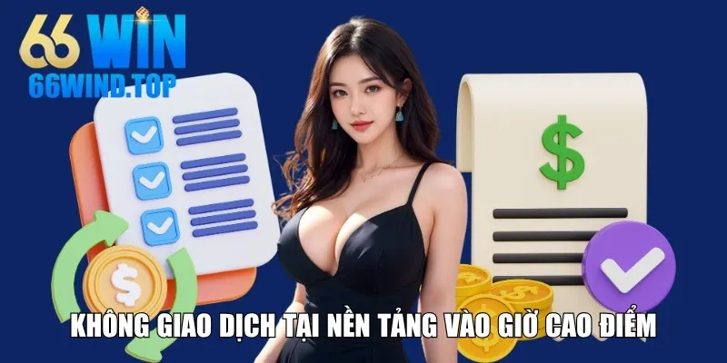 Không giao dịch tại nền tảng vào giờ cao điểm