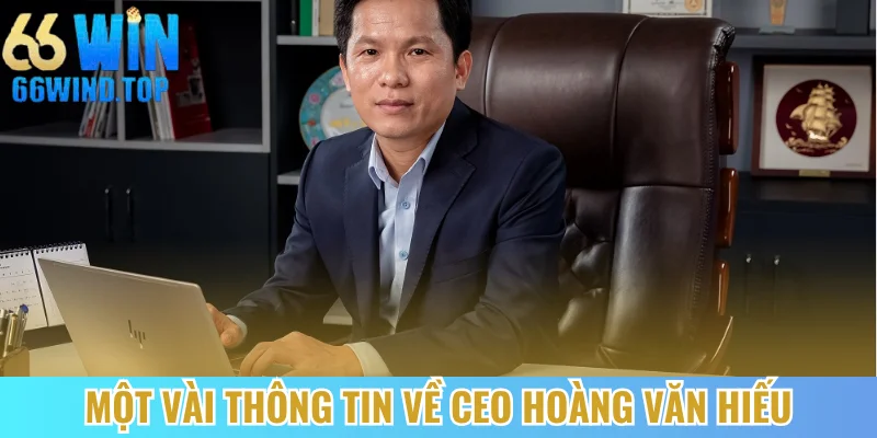 Một vài thông tin về CEO Hoàng Văn Hiếu