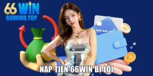 Nạp tiền 66win bị lỗi
