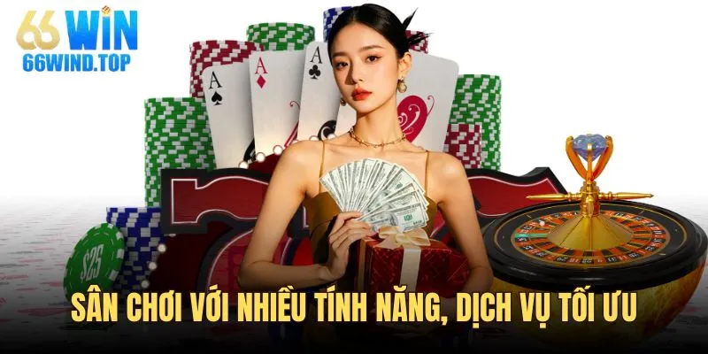 Sân chơi với nhiều tính năng, dịch vụ tối ưu